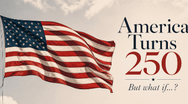 America Turns 250... But what if?